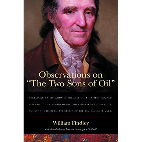 Observations on 'The Two Sons of Oil': Containing a Vindication of the American Constitutions, and Defending the Blessings of Religious Liberty and ... Strictures of the Reverend Samuel B Wylie