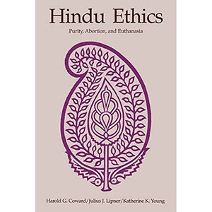 Hindu Ethics: Purity, Abortion, and Euthanasia (SUNY series, McGill Studies in the History of Religions, A Series Devoted to International Scholarship)