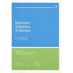 Bayesian Statistics, A Review (CBMS-NSF Regional Conference Series in Applied Mathematics)