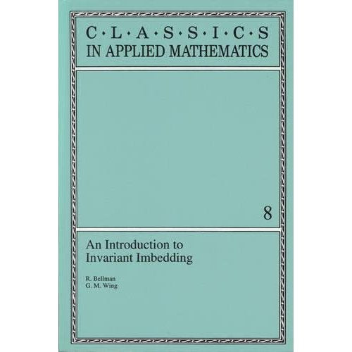 An Introduction to Invariant Imbedding (Classics in Applied Mathematics)