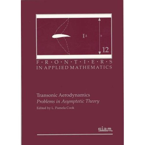 Transonic Aerodynamics: Problems in Asymptotic Theory (Frontiers in Applied Mathematics)