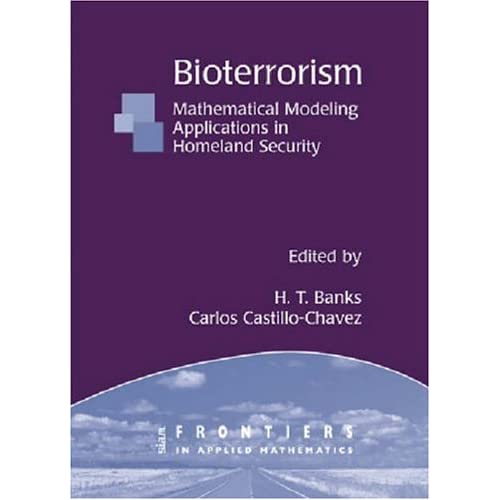 Bioterrorism: Mathematical Modeling Applications in Homeland Security: 28 (Frontiers in Applied Mathematics, Series Number 29)