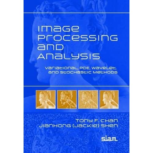 Image Processing and Analysis: Variational, PDE, Wavelet, and Stochastic Methods