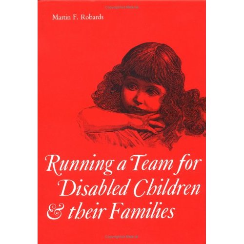 Running a Team for Disabled Children and their Families (Clinics in Developmental Medicine (Mac Keith Press))
