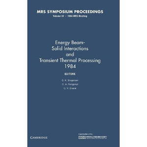 Energy Beam-Solid Interactions and Transient Thermal Processing 1984: Volume 35 (MRS Proceedings)