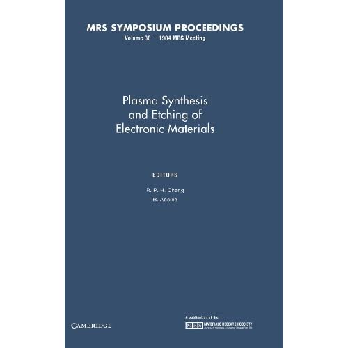 Plasma Synthesis and Etching of Electronic Materials: Volume 38 (MRS Proceedings)