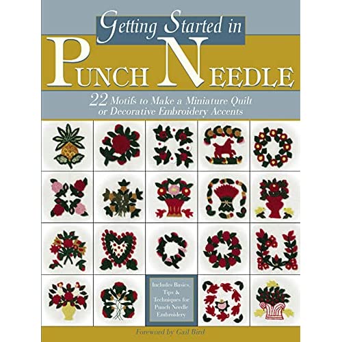 Getting Started in Punch Needle: 22 Motifs To Make A Miniature Quilt Or Decorative Embroidery Accents