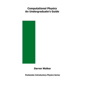 Computational Physics: An Undergraduate's Guide (Pantaneto Introductory Physics Series)