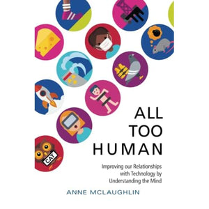 All Too Human: Understanding and Improving our Relationships with Technology