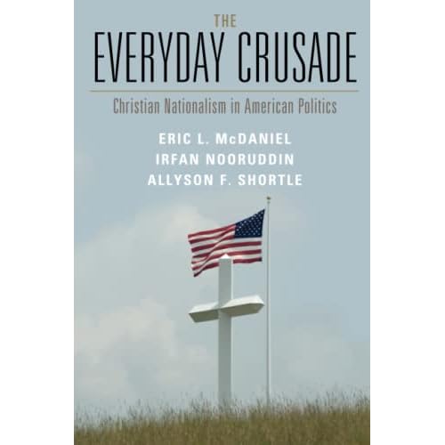 The Everyday Crusade: Christian Nationalism in American Politics