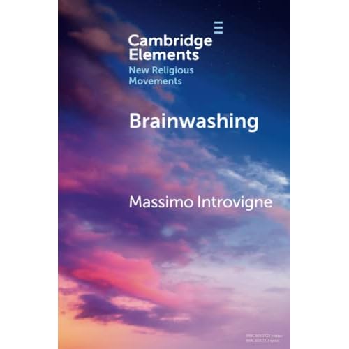 Brainwashing: Reality or Myth? (Elements in New Religious Movements)