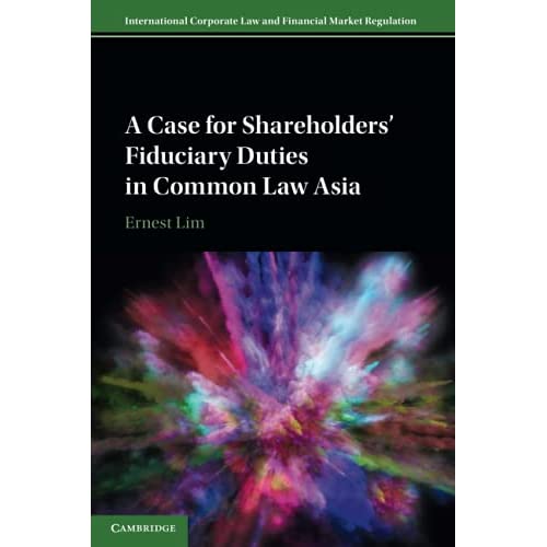 A Case for Shareholders' Fiduciary Duties in Common Law Asia (International Corporate Law and Financial Market Regulation)