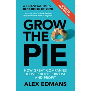 Grow the Pie: How Great Companies Deliver Both Purpose and Profit – Updated and Revised