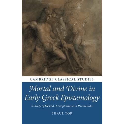 Mortal and Divine in Early Greek Epistemology: A Study of Hesiod, Xenophanes and Parmenides (Cambridge Classical Studies)