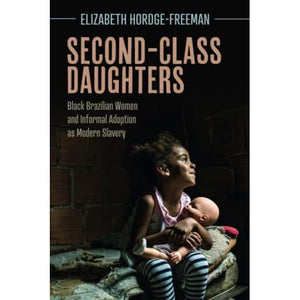 Second-Class Daughters: Black Brazilian Women and Informal Adoption as Modern Slavery (Afro-Latin America)