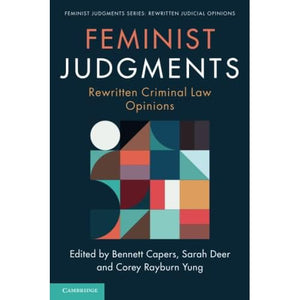 Feminist Judgments: Rewritten Criminal Law Opinions (Feminist Judgment Series: Rewritten Judicial Opinions)