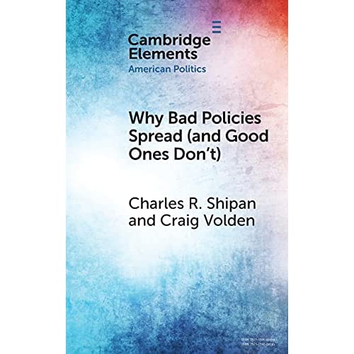 Why Bad Policies Spread (and Good Ones Don't) (Elements in American Politics)