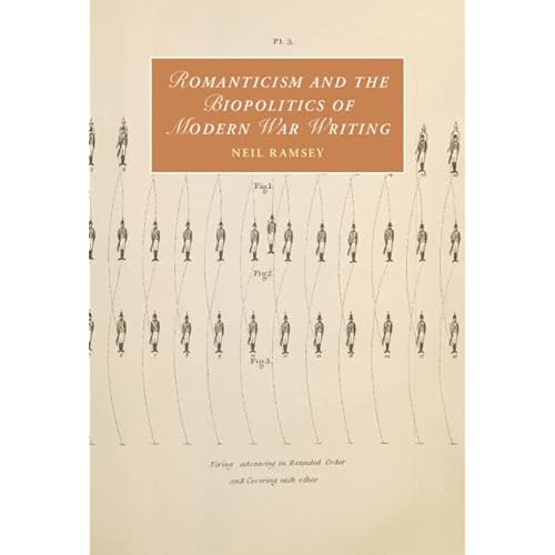 Romanticism and the Biopolitics of Modern War Writing: 135 (Cambridge Studies in Romanticism, Series Number 135)