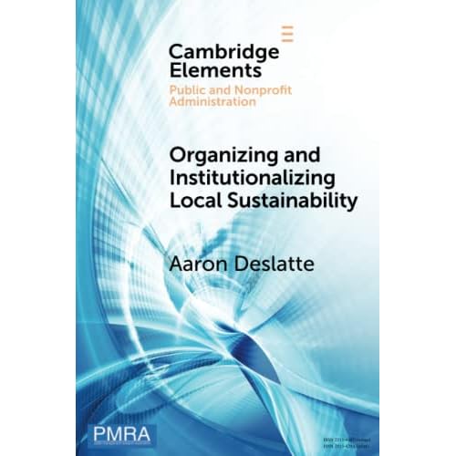 Organizing and Institutionalizing Local Sustainability: A Design Approach (Elements in Public and Nonprofit Administration)
