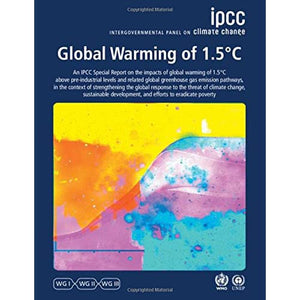 Global Warming of 1.5°C: IPCC Special Report on Impacts of Global Warming of 1.5°C above Pre-industrial Levels in Context of Strengthening Response to ... Development, and Efforts to Eradicate Poverty