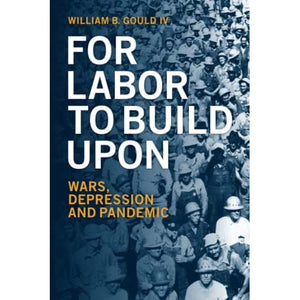 For Labor To Build Upon: Wars, Depression and Pandemic