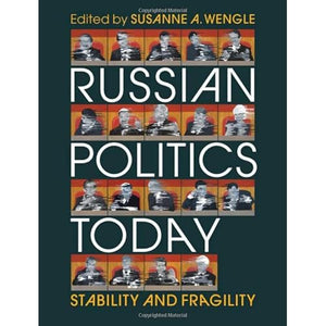 Russian Politics Today: Stability and Fragility