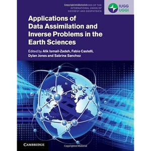 Applications of Data Assimilation and Inverse Problems in the Earth Sciences: 5 (Special Publications of the International Union of Geodesy and Geophysics, Series Number 5)