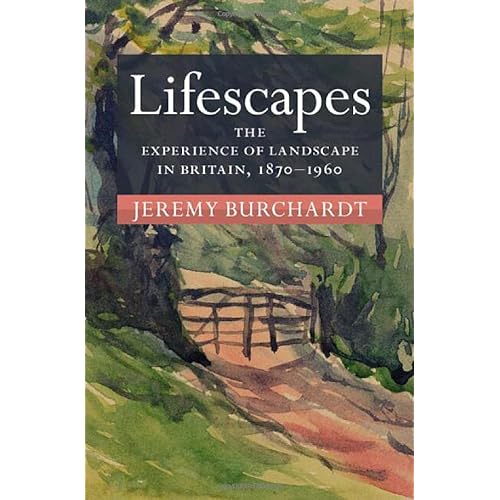 Lifescapes: The Experience of Landscape in Britain, 1870–1960 (Modern British Histories)