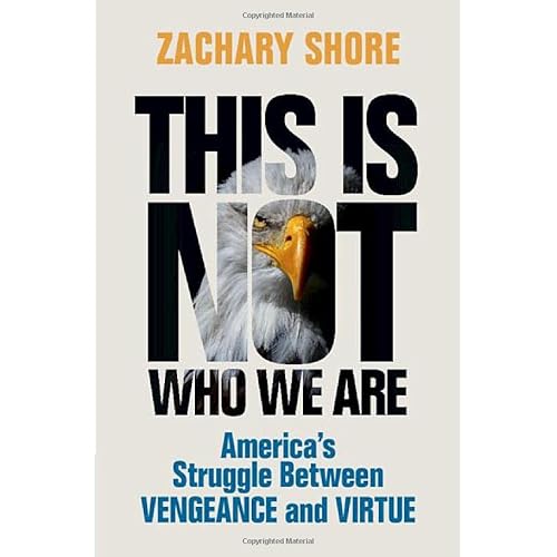 This Is Not Who We Are: America’s Struggle Between Vengeance and Virtue