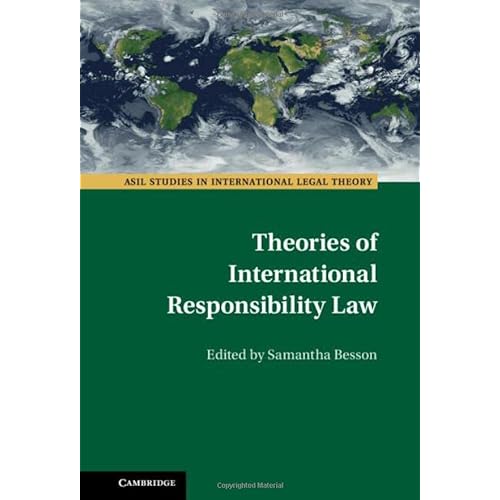 Theories of International Responsibility Law (ASIL Studies in International Legal Theory)