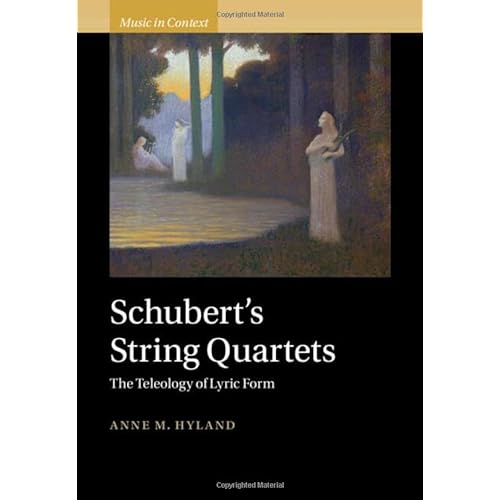 Schubert's String Quartets: The Teleology of Lyric Form (Music in Context)