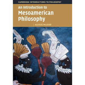 An Introduction to Mesoamerican Philosophy (Cambridge Introductions to Philosophy)