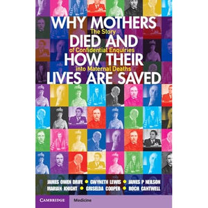 Why Mothers Died and How their Lives are Saved: The Story of Confidential Enquiries into Maternal Deaths