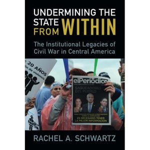 Undermining the State from Within: The Institutional Legacies of Civil War in Central America