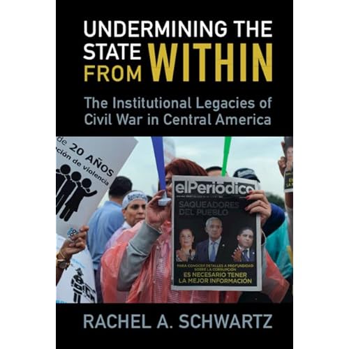 Undermining the State from Within: The Institutional Legacies of Civil War in Central America