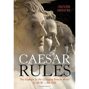 Caesar Rules: The Emperor in the Changing Roman World (c. 50 BC – AD 565)