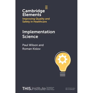 Implementation Science (Elements of Improving Quality and Safety in Healthcare)