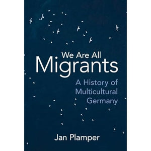 We Are All Migrants: A History of Multicultural Germany