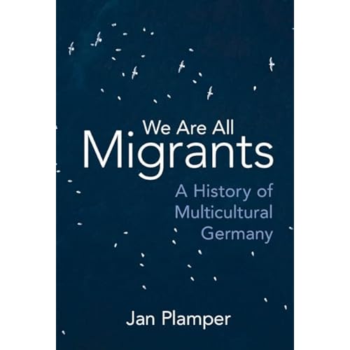 We Are All Migrants: A History of Multicultural Germany