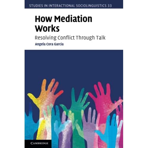 How Mediation Works: Resolving Conflict Through Talk (Studies in Interactional Sociolinguistics)