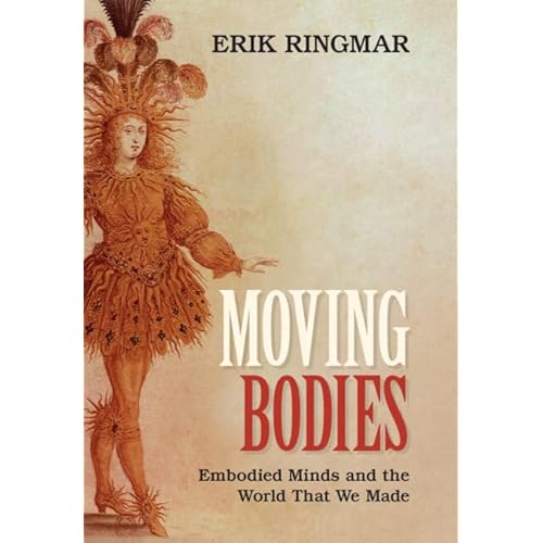 Moving Bodies: Embodied Minds and the World That We Made