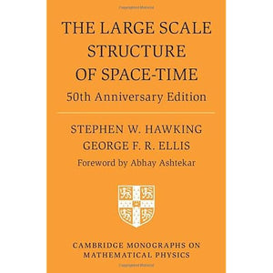 The Large Scale Structure of Space-Time: 50th Anniversary Edition (Cambridge Monographs on Mathematical Physics)