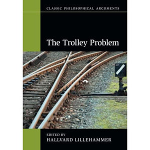 The Trolley Problem (Classic Philosophical Arguments)