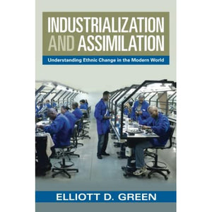 Industrialization and Assimilation: Understanding Ethnic Change in the Modern World