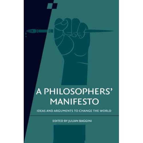 A Philosophers' Manifesto: Ideas and Arguments to Change the World: 91 (Royal Institute of Philosophy Supplements, Series Number 91)