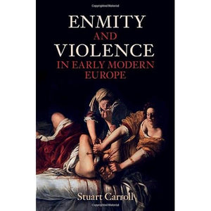 Enmity and Violence in Early Modern Europe