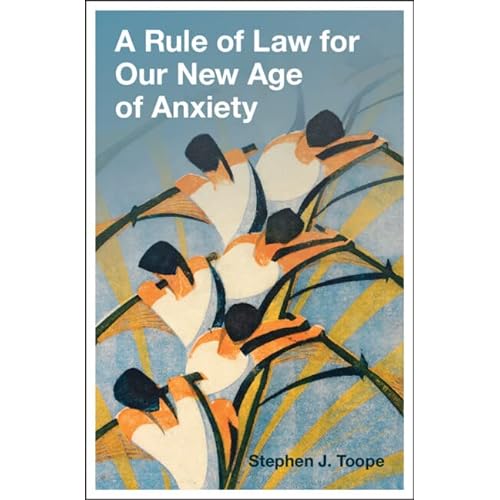 A Rule of Law for Our New Age of Anxiety