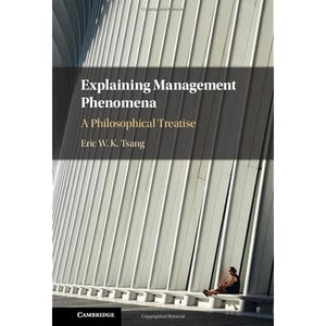 Explaining Management Phenomena: A Philosophical Treatise