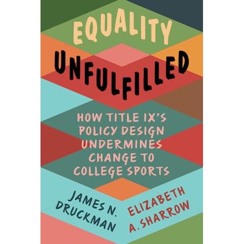 Equality Unfulfilled: How Title IX's Policy Design Undermines Change to College Sports (Cambridge Studies in Gender and Politics)