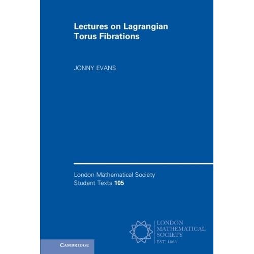 Lectures on Lagrangian Torus Fibrations: 105 (London Mathematical Society Student Texts, Series Number 105)